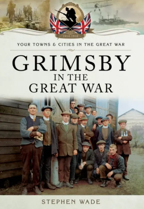 Grimsby in the Great War - Stephen Wade