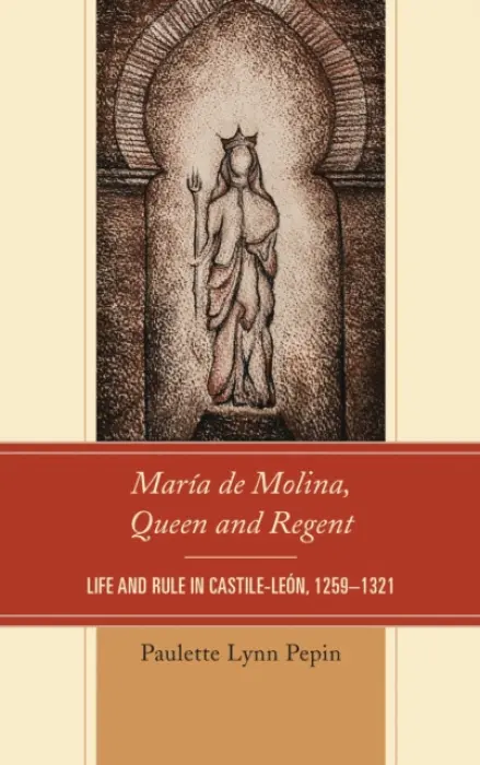 Maria de Molina, Queen and Regent - Pepin, Paulette Lynn