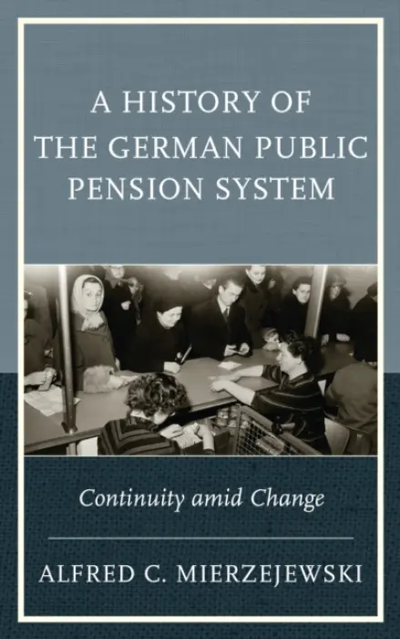 History of the German Public Pension System - Mierzejewski, Alfred C.