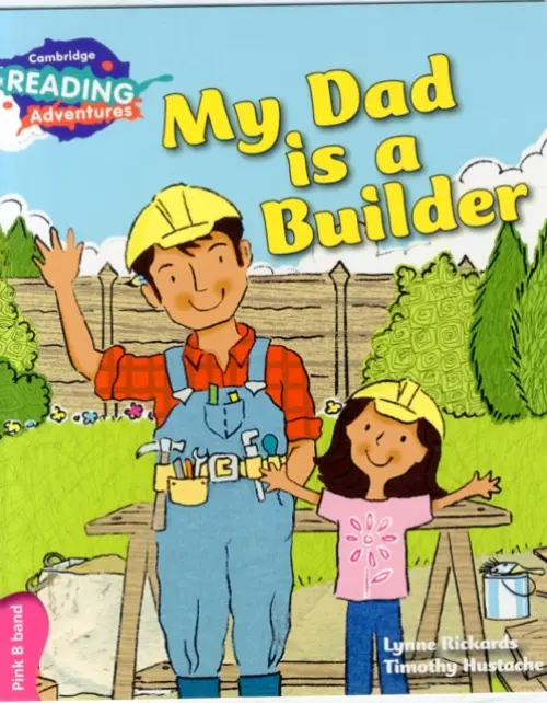 Cambridge Reading Adventures My Dad is a Builder Pink B Band - Rickards, Lynne