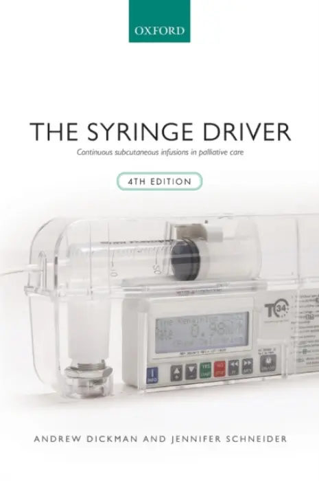 Syringe Driver - Dickman, Andrew (Consultant Pharmacist, Consultant Pharmacist, Blackpool Teaching Hospitals NHS Foundation Trust, Blackpool, Lancashire, UK) a Schneider, Jennifer (Associate Professor, Pharmacy, Associate Professor, Pharmacy, University of Newcastle, Austra