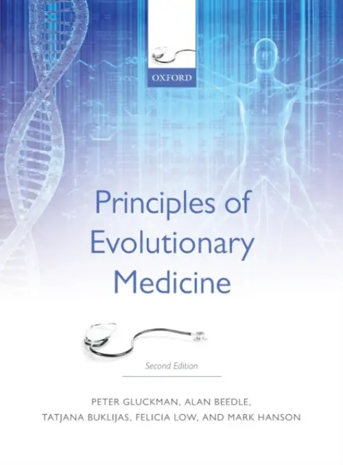 Principles of Evolutionary Medicine - Gluckman, Peter (Centre for Human Evolution, Adaptation and Disease, Liggins Institute, The University of Auckland, New Zealand) a Beedle, Alan (Centre for Human Evolution, Adaptation and Disease, Liggins Institute, The University of Auckland, New Zealand) a