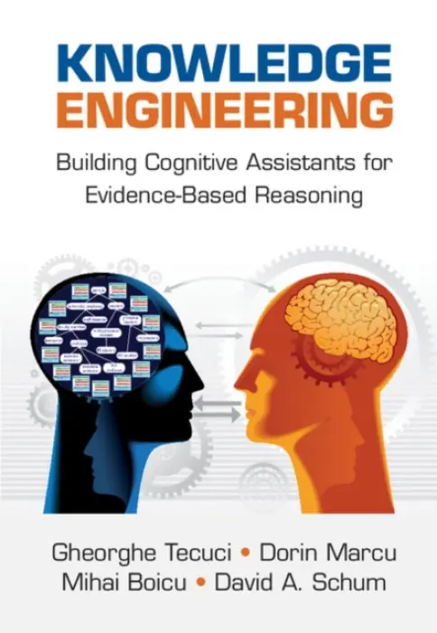 Knowledge Engineering - Tecuci, Gheorghe (George Mason University, Virginia) a Marcu, Dorin (George Mason University, Virginia) a Boicu, Mihai (George Mason University, Virginia) a Schum, David A. (George Mason University, Virginia)
