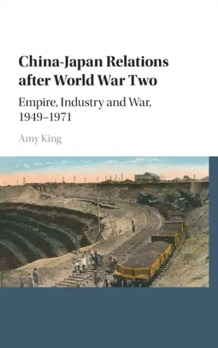 China-Japan Relations after World War Two - King, Amy (Australian National University, Canberra)