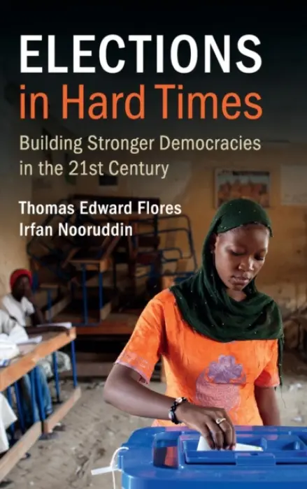 Elections in Hard Times - Flores, Thomas Edward (George Mason University, Virginia) a Nooruddin, Irfan (Georgetown University, Washington DC)