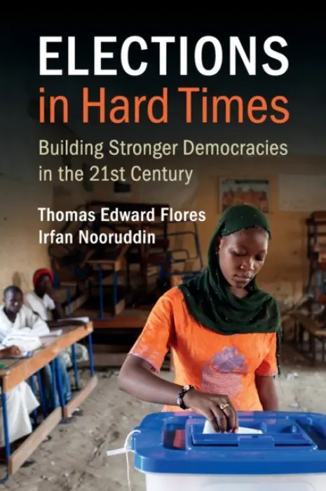 Elections in Hard Times - Flores, Thomas Edward (George Mason University, Virginia) a Nooruddin, Irfan (Georgetown University, Washington DC)