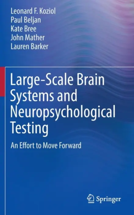 Large-Scale Brain Systems and Neuropsychological Testing - Koziol, Leonard F. a Beljan, Paul a Bree, Kate a Mather, John a Barker, Lauren
