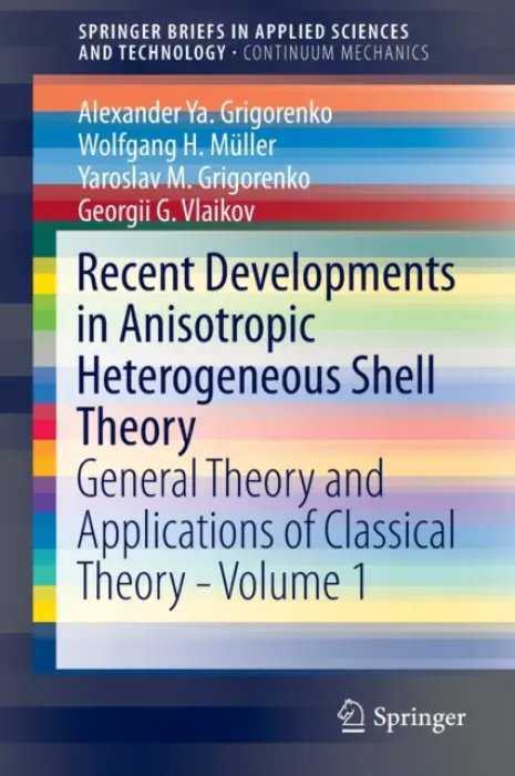 Recent Developments in Anisotropic Heterogeneous Shell Theory - Grigorenko, Alexander Ya. a Muller, Wolfgang H. a Grigorenko, Yaroslav M. a Vlaikov, Georgii G.
