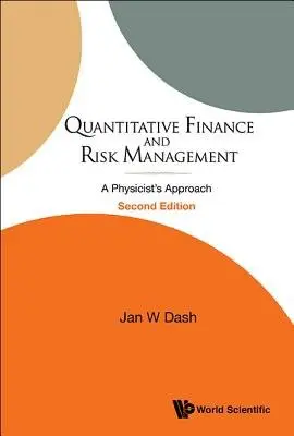 Quantitative Finance And Risk Management: A Physicist's Approach (2nd Edition) - Dash, Jan W (J Dash Consultants, Llc, Usa)