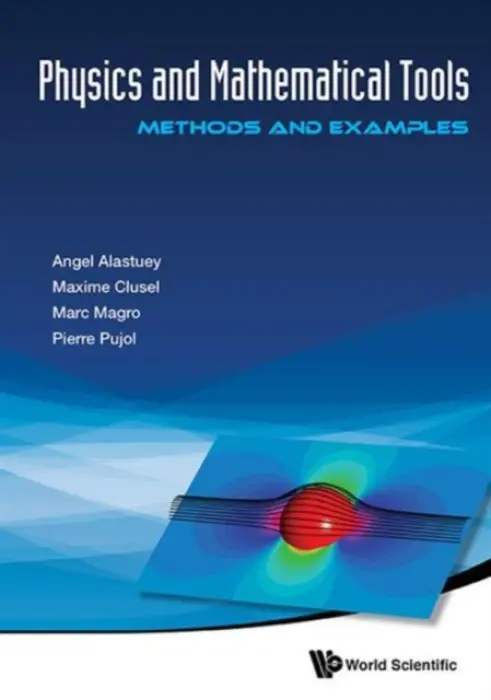 Physics And Mathematical Tools: Methods And Examples - Alastuey, Angel (Cnrs  a  Ens De Lyon, France) a Magro, Marc (Ens De Lyon, France) a Pujol, Pierre (Univ Paul Sabatier, France) a Clusel, Maxime (Cnrs  a  Univ De Montpellier 2, France)