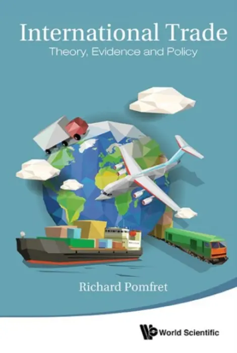 International Trade: Theory, Evidence And Policy - Pomfret, Richard (The Univ Of Adelaide, Australia  a  The Johns Hopkins Univ, Italy)