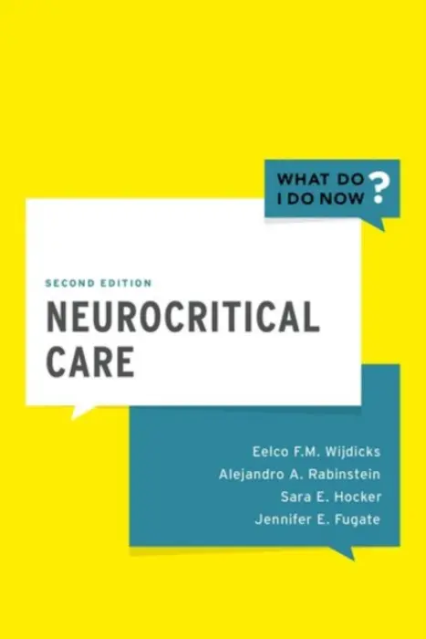 Neurocritical Care - Wijdicks, Eelco FM, MD, PhD (, Professor of Neurology, College of Medicine a  Chair, Division of Critical Care Neurology a  Consultant, Neurosciences Intensive Care Unit, Mayo Clinic Campus, Saint Marys Hospital, Rochester, Minnesota, USA) a Rabinstein, Alejand