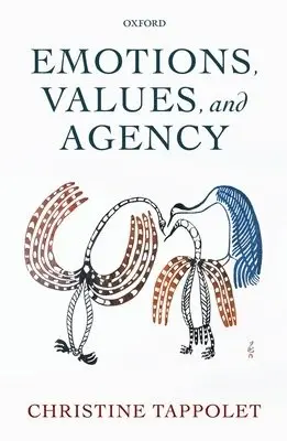 Emotions, Values, and Agency - Tappolet, Christine (, Universite de Montreal)