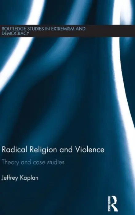 Radical Religion and Violence - Kaplan, Jeffrey (University of Wisconsin, USA)