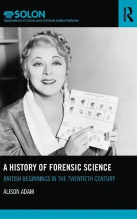 History of Forensic Science - Adam, Alison