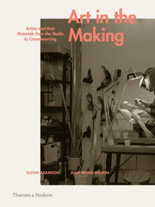 Art in the Making - Adamson, Glenn a Bryan-Wilson, Julia