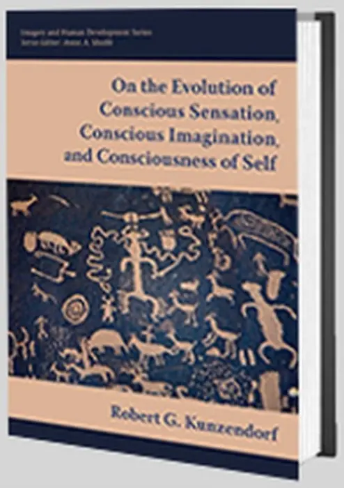 On the Evolution of Conscious Sensation, Conscious Imagination, and Consciousness of Self - Kunzendorf, Robert