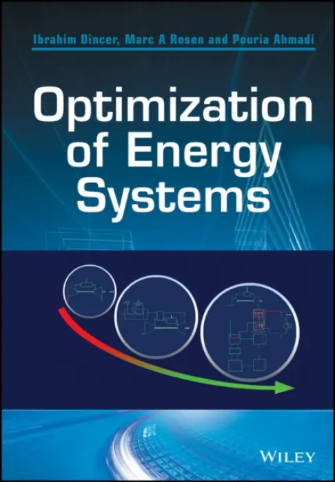 Optimization of Energy Systems - Dincer, Ibrahim (University of Ontario Institute of Technology, Canada) a Rosen, Marc A. (University of Ontario Institute of Technology, Canada) a Ahmadi, Pouria (Simon Fraser University, Canada)