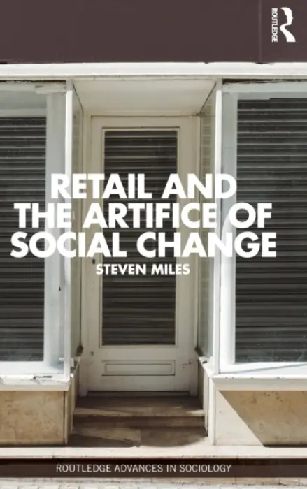 Retail and the Artifice of Social Change - Miles, Steven (Manchester Metropolitan University, UK)