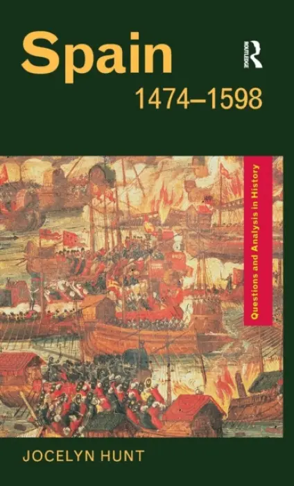 Spain 1474-1598 - Hunt, Jocelyn (Cabinet War Rooms, UK)