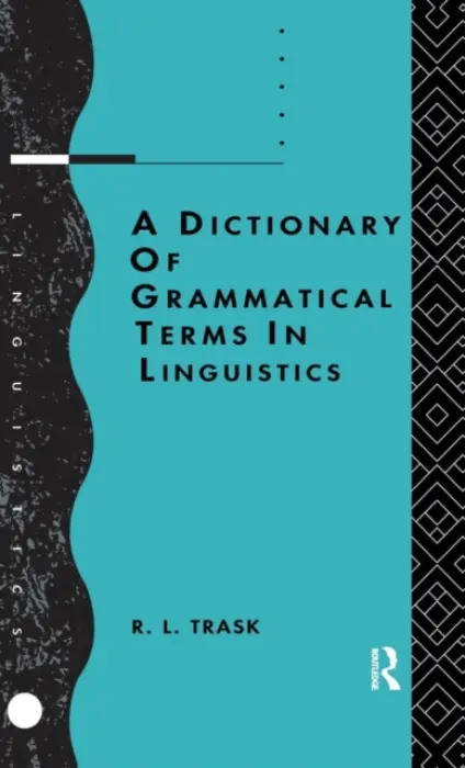 Dictionary of Grammatical Terms in Linguistics - Trask, R.L.