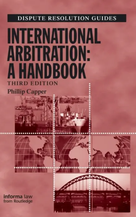 International Arbitration: A Handbook - Capper, Phillip