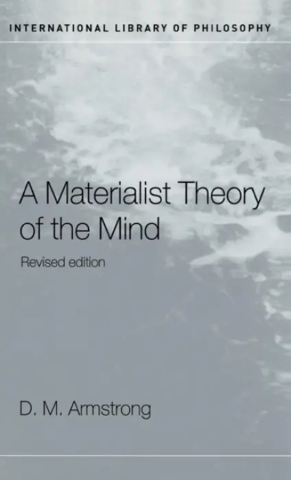 Materialist Theory of the Mind - Armstrong, D.M.