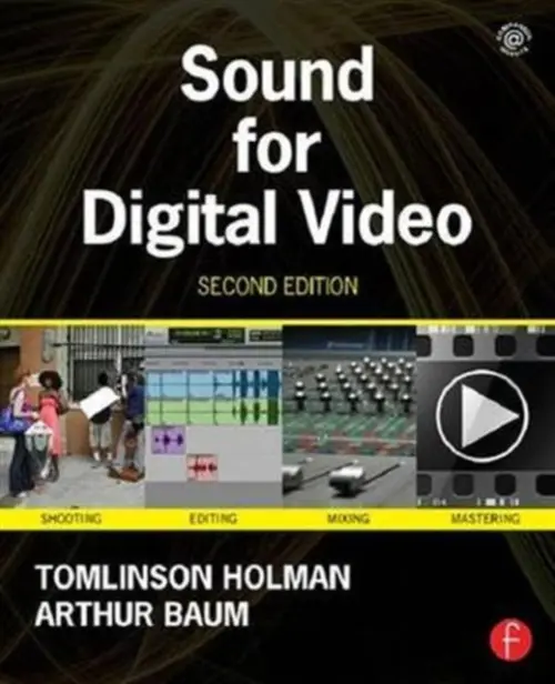 Sound for Digital Video - Holman, Tomlinson (President of TMH Corporation a former Corporate Technical Director at Lucasfilm, Ltd., CA, USA) a Baum, Arthur (University of Southern California)