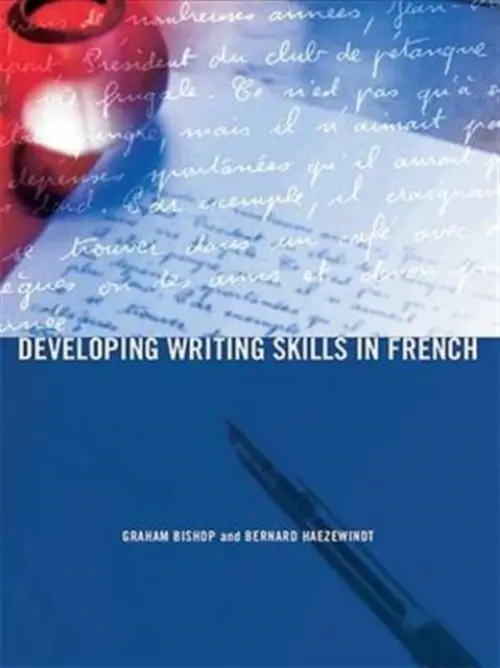 Developing Writing Skills in French - Bishop, Graham (The Open University, UK.) a Haezewindt, Bernard (The Open University, UK.)