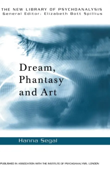 Dream, Phantasy and Art - Segal, Hanna