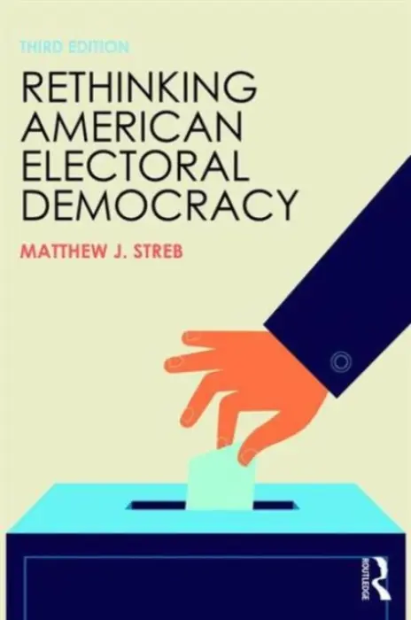 Rethinking American Electoral Democracy - Streb, Matthew J. (Northern Illinois University, USA)