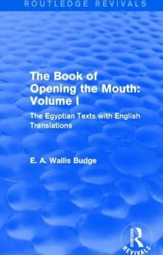 Book of Opening the Mouth: Vol. I (Routledge Revivals) - Budge, E. A. Wallis