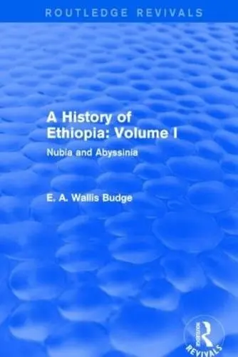 History of Ethiopia: Volume I (Routledge Revivals) - Budge, E. A. Wallis