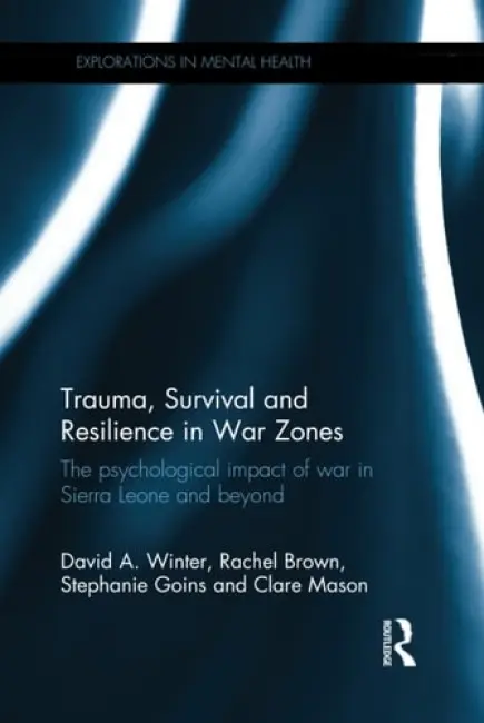 Trauma, Survival and Resilience in War Zones - Winter, David a Brown, Rachel (University of Hertfordshire, UK) a Goins, Stephanie a Mason, Clare