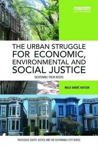 Urban Struggle for Economic, Environmental and Social Justice - Hutson, Malo Andre (University of California, Berkeley, USA)