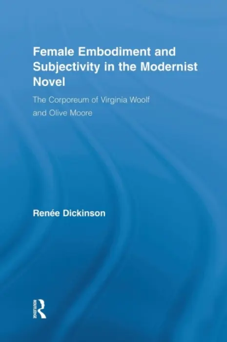 Female Embodiment and Subjectivity in the Modernist Novel - Dickinson, Renee