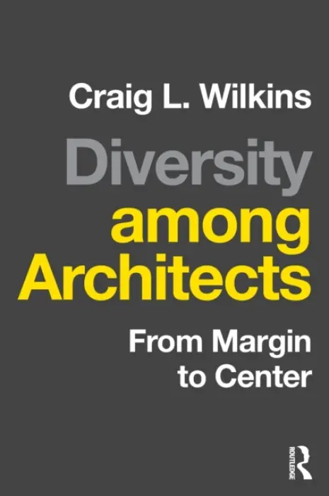 Diversity among Architects - Wilkins, Craig (University of Michigan, Ann Arbor, Michigan, USA)
