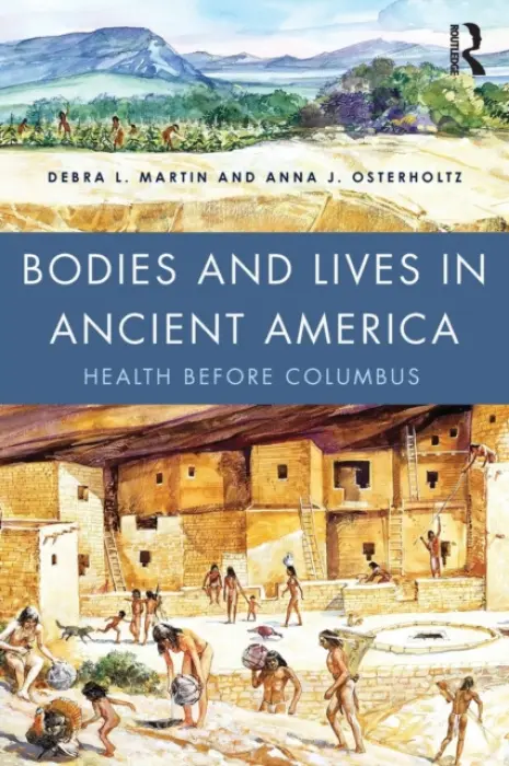 Bodies and Lives in Ancient America - Martin, Debra (University of Nevada, USA) a Osterholtz, Anna (University of Nevada, USA)