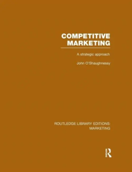 Competitive Marketing (RLE Marketing) - O'Shaughnessy, John