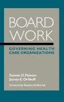 Board Work - Pointer, Dennis D. (San Diego State University a  University of Washington (Seattle)) a Orlikoff, James E. (Governance Advisors of the Governance Institute)