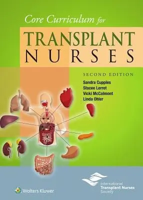 Core Curriculum for Transplant Nurses - Cupples, Dr. Sandra A., RN, PhD, FAAN a Lerret, Stacee a McCalmont, Vicki a Ohler, Linda