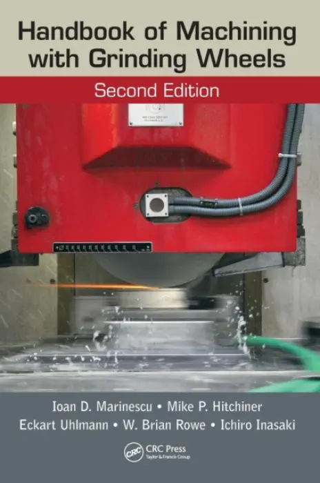 Handbook of Machining with Grinding Wheels - Marinescu, Ioan D. a Hitchiner, Mike P. a Uhlmann, Eckart a Rowe, W. Brian a Inasaki, Ichiro