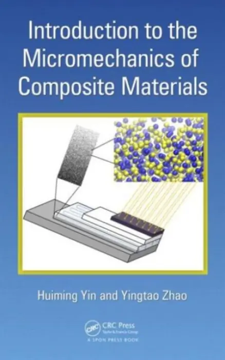 Introduction to the Micromechanics of Composite Materials - Yin, Huiming (Columbia University, New York, New York, USA) a Zhao, Yingtao (Beijing Institute of Technology, PR of China)