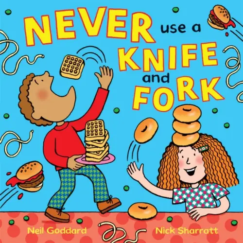Never Use a Knife and Fork - Neil Goddard