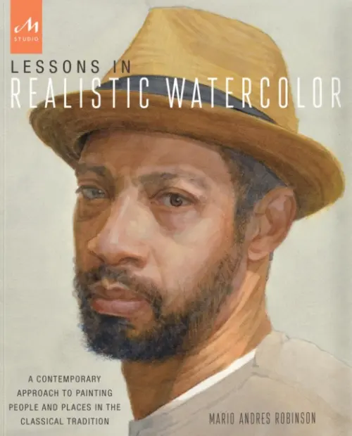 Lessons in Realistic Watercolor - Robinson, Mario Andres