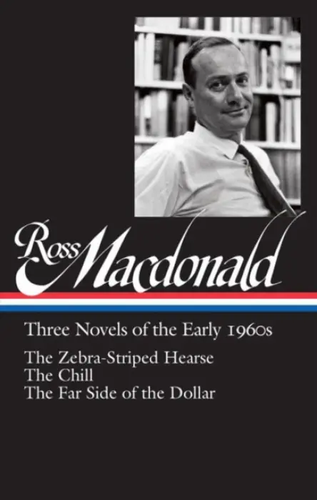 Ross Macdonald: Three Novels of the Early 1960s (The Zebra-Striped Hearse / The Chill / The Far Side of the Dollar)