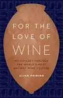For the Love of Wine - Feiring, Alice