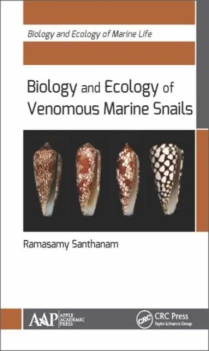 Biology and Ecology of Venomous Marine Snails - Santhanam, Ramasamy (Former Dean, Tamilnadu Veterinary  a  Animal Sciences University, Thoothukudi, India)