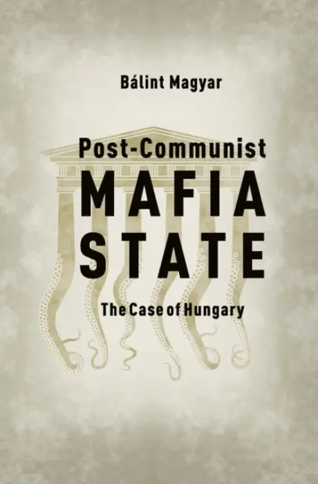 Post-Communist Mafia State - Magyar, Balint