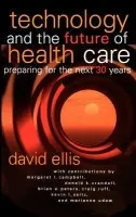Technology and the Future of Health Care - Ellis, David (Bath, Michigan)